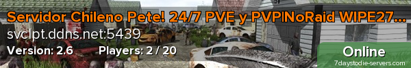 Servidor Chileno Pete! 24/7 PVE y PVP|NoRaid WIPE27/03