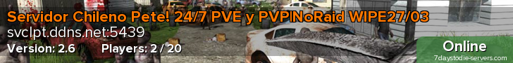 Servidor Chileno Pete! 24/7 PVE y PVP|NoRaid WIPE27/03