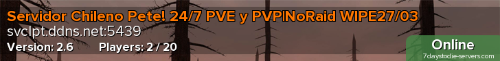 Servidor Chileno Pete! 24/7 PVE y PVP|NoRaid WIPE27/03