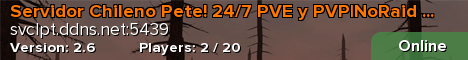 Servidor Chileno Pete! 24/7 PVE y PVP|NoRaid WIPE27/03